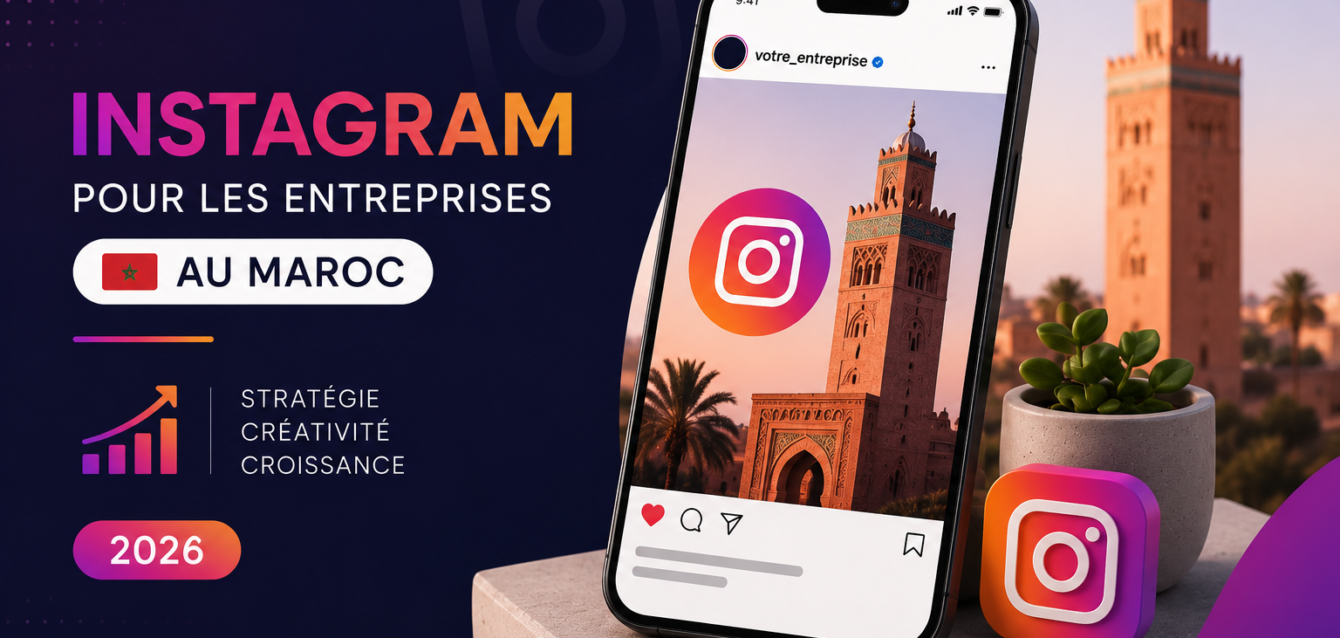 Instagram pour les entreprises au Maroc : stratégie complète pour développer votre activité en 2026