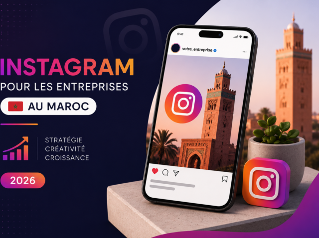 Instagram pour les entreprises au Maroc : stratégie complète pour développer votre activité en 2026
